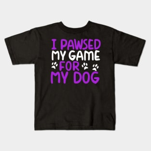 I Pawsed My Game For My Dog Kids T-Shirt